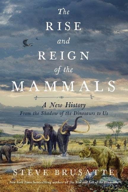 The Rise and Reign of the Mammals (Steve Brusatte)