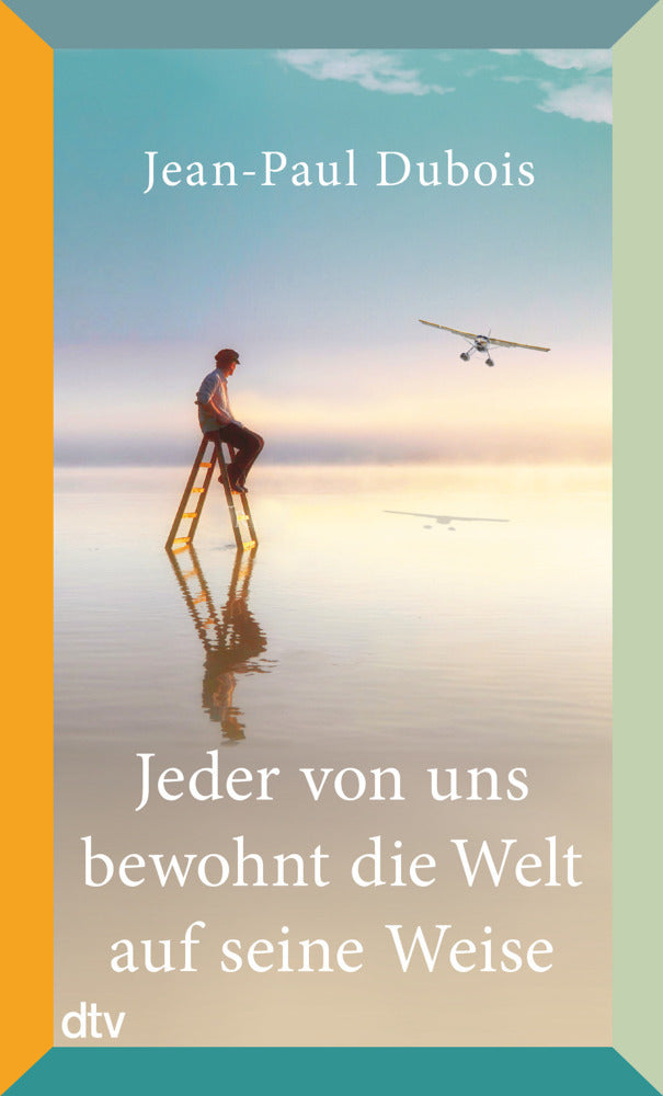 Jeder von uns bewohnt die Welt auf seine Weise (Jean-Paul Dubois)