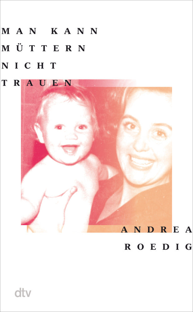 Man kann Müttern nicht trauen (Andrea Roedig)