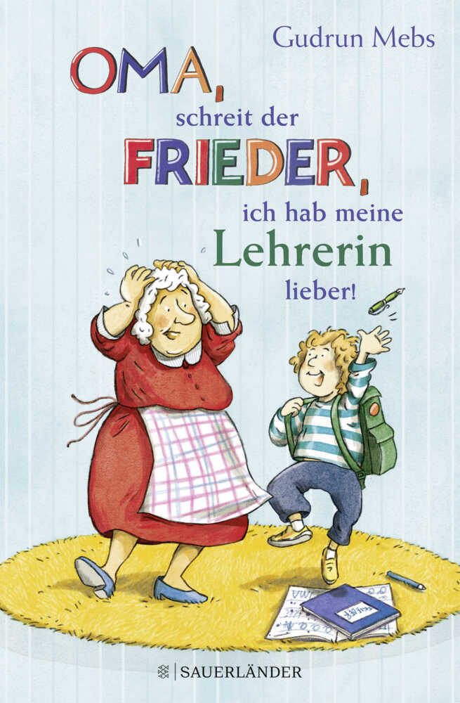 »Oma«, schreit der Frieder, »ich hab meine Lehrerin lieber!« (Gudrun Mebs)