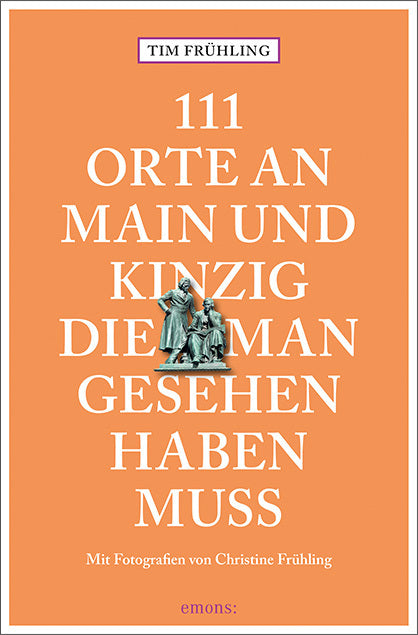 111 Orte an Main und Kinzig, die man gesehen haben muss (Tim Frühling)