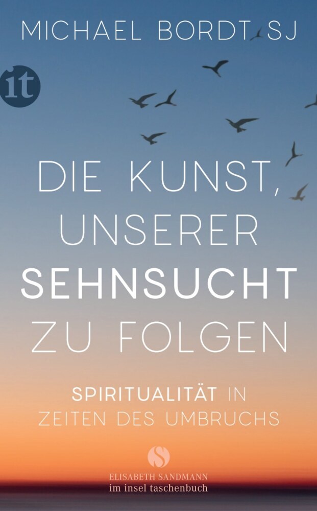 Die Kunst, unserer Sehnsucht zu folgen (Michael Bordt Sj)