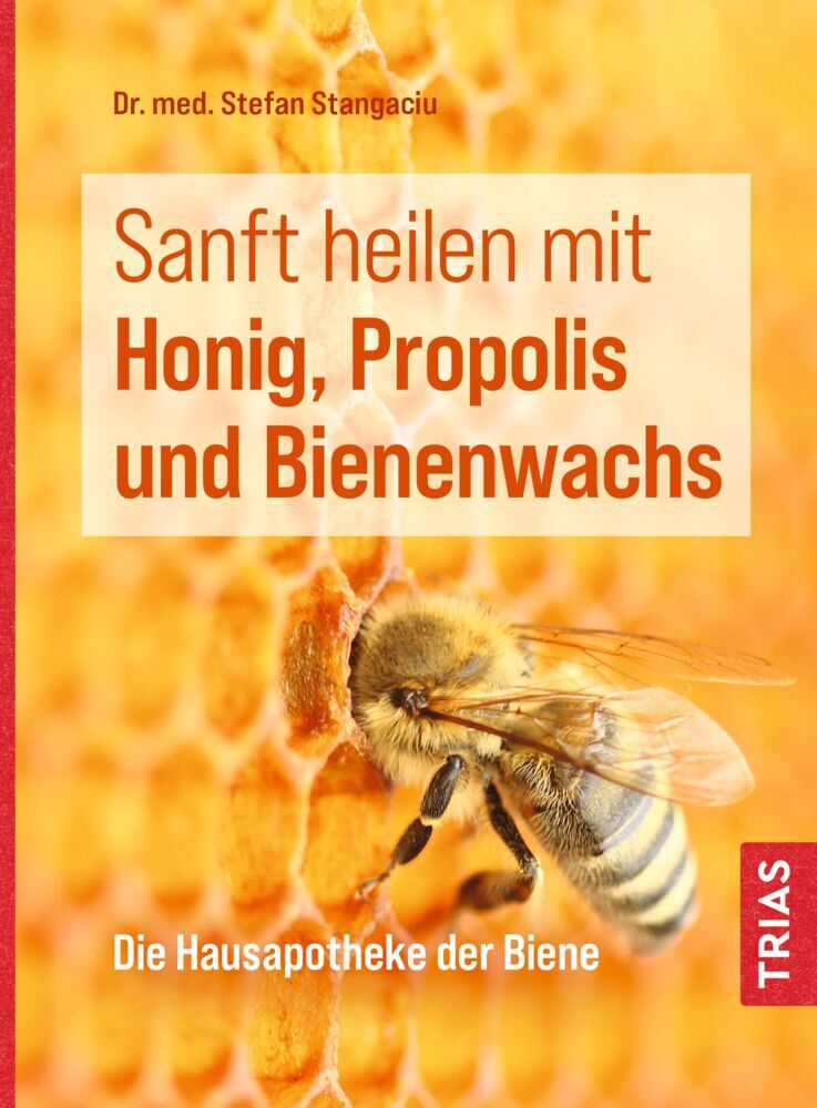 Sanft heilen mit Honig, Propolis und Bienenwachs (Stefan Stangaciu)