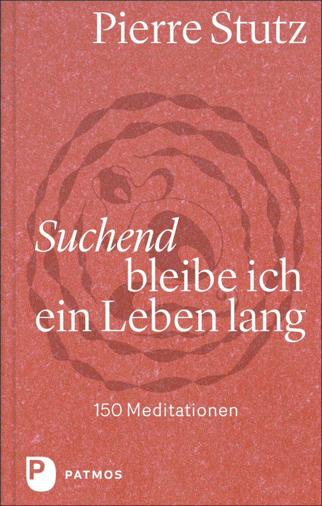 Suchend bleibe ich ein Leben lang (Pierre Stutz)