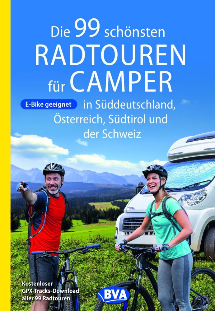 Die 99 schönsten Radtouren für Camper in Süddeutschland, Österreich, Südtirol und der Schweiz (Bva Bikemedia Gmbh)