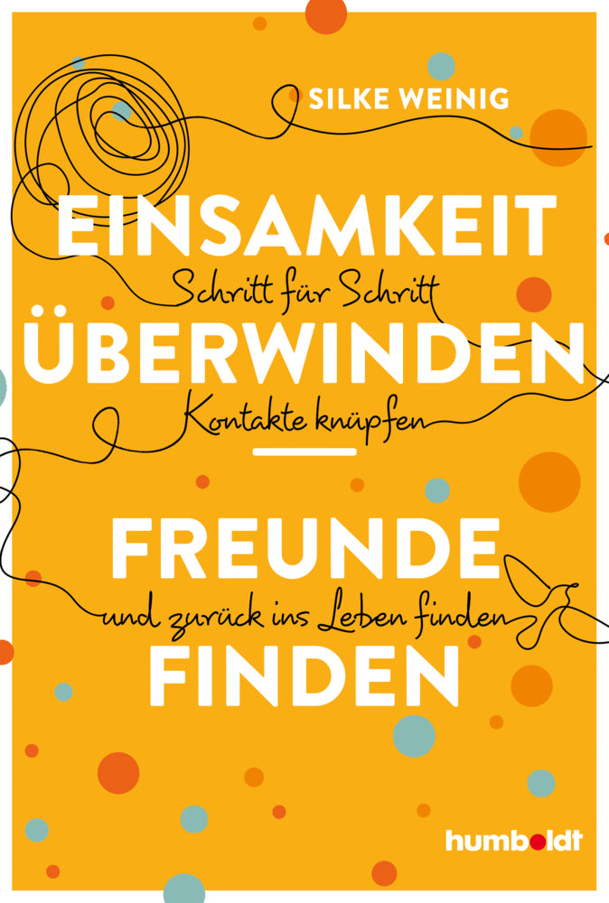 Einsamkeit überwinden - Freunde gewinnen (Silke Weinig)