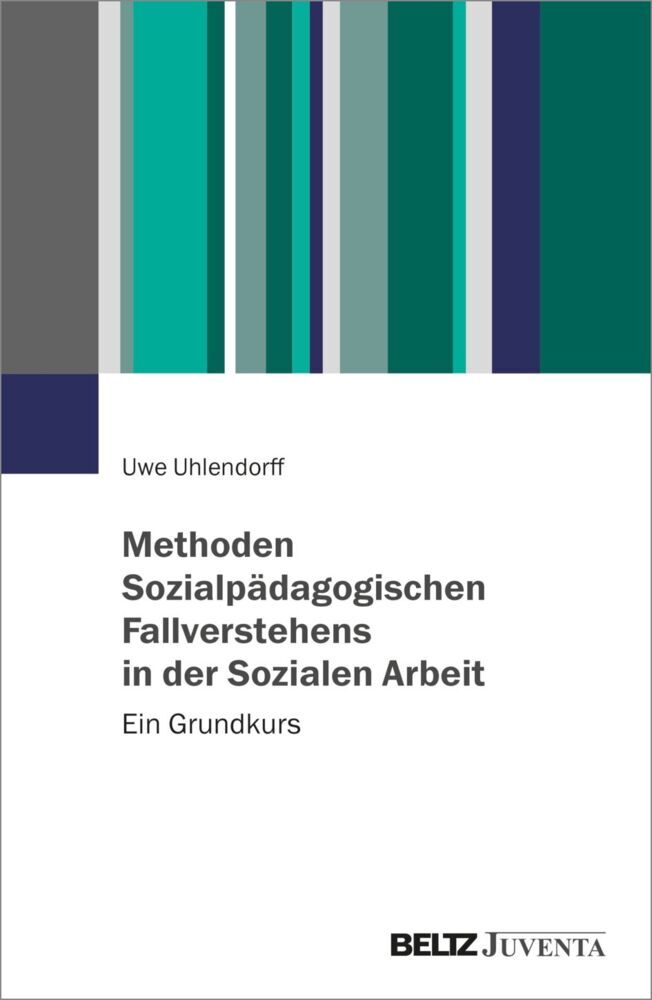 Methoden Sozialpädagogischen Fallverstehens in der Sozialen Arbeit (Uwe Uhlendorff)
