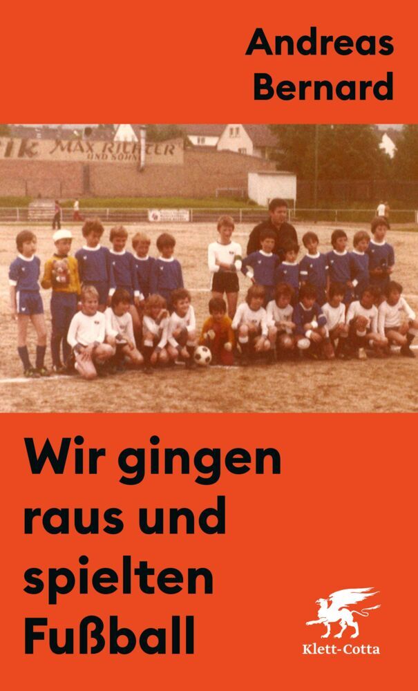 Wir gingen raus und spielten Fußball (Andreas Bernard)