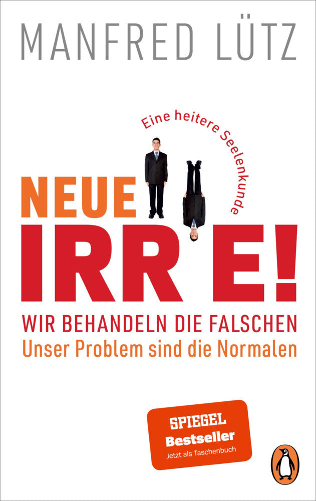 Neue Irre! - Wir behandeln die Falschen, unser Problem sind die Normalen (Manfred Lütz)