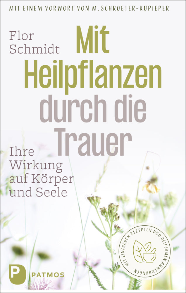 Mit Heilpflanzen durch die Trauer (Flor Schmidt)