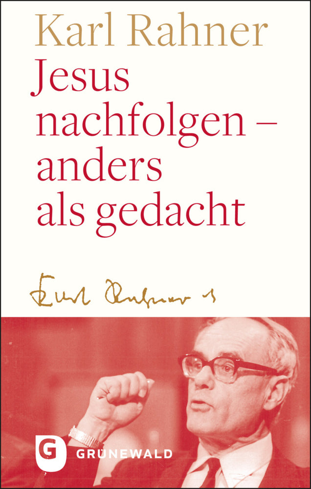 Jesus nachfolgen - anders als gedacht (Karl Rahner)