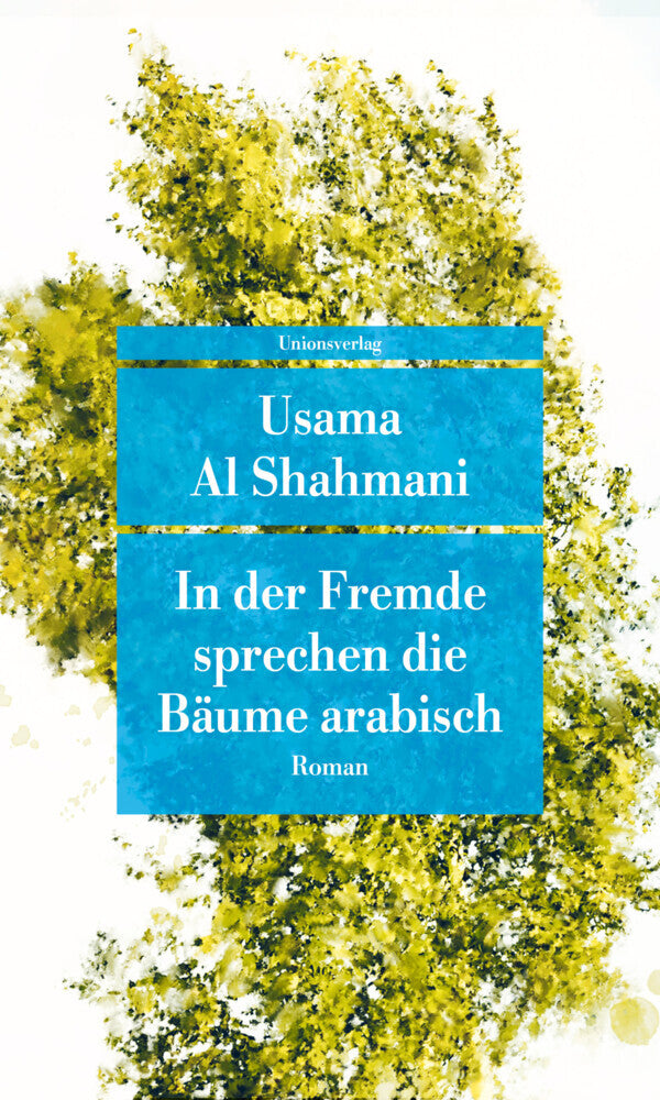In der Fremde sprechen die Bäume arabisch (Usama Al Shahmani)