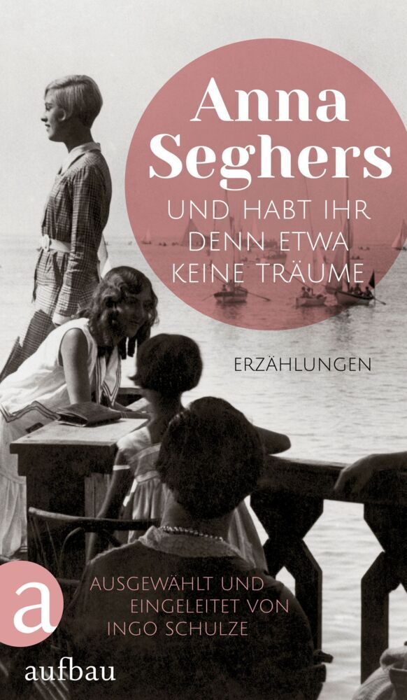 Und habt ihr denn etwa keine Träume (Anna Seghers)