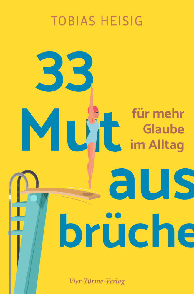 33 Mutausbrüche für mehr Glaube im Alltag (Tobias Heisig)
