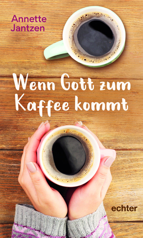 Wenn Gott zum Kaffee kommt (Annette Jantzen)