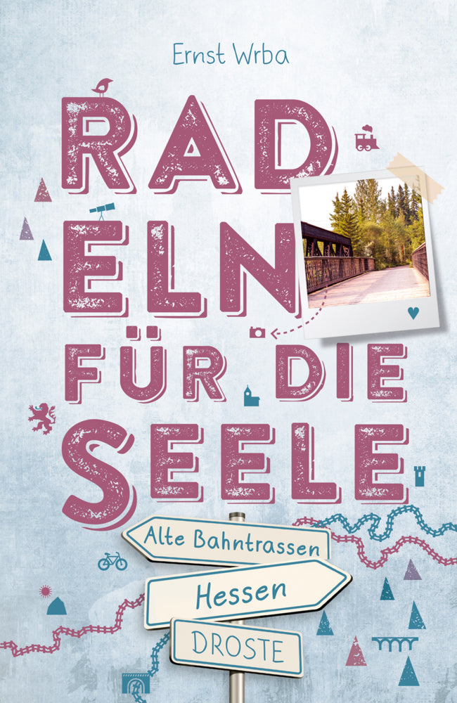 Hessen - Alte Bahntrassen. Radeln für die Seele (Ernst Wrba)