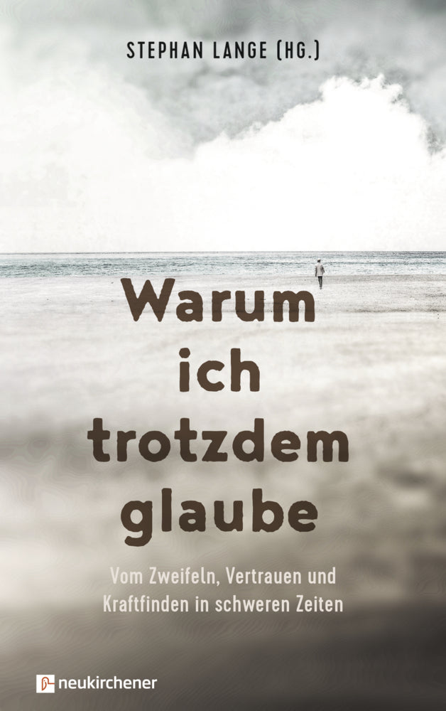 Warum ich trotzdem glaube (Stephan Lange)