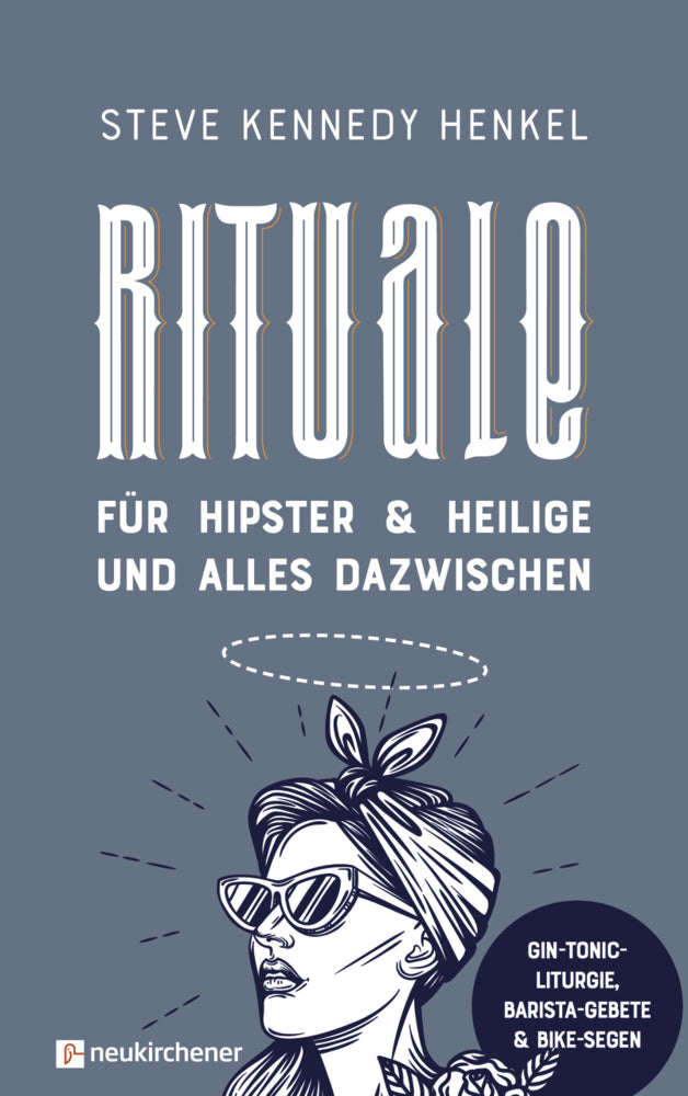 Rituale für Hipster & Heilige und alles dazwischen (Steve Kennedy Henkel)