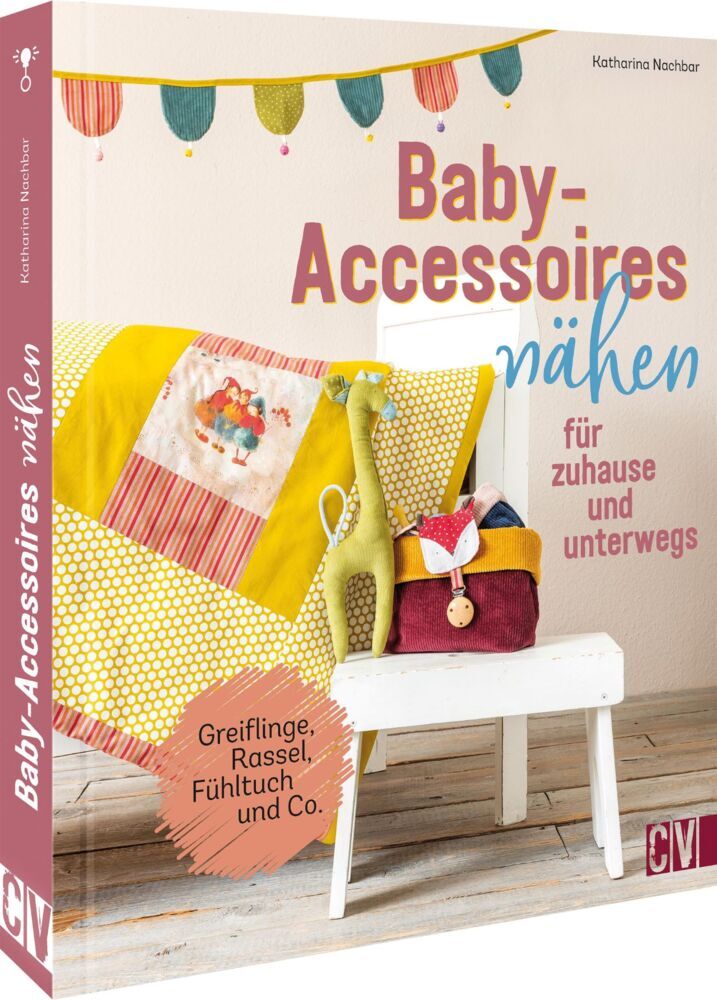 Baby-Accessoires nähen für zuhause und unterwegs (Katharina Nachbar)