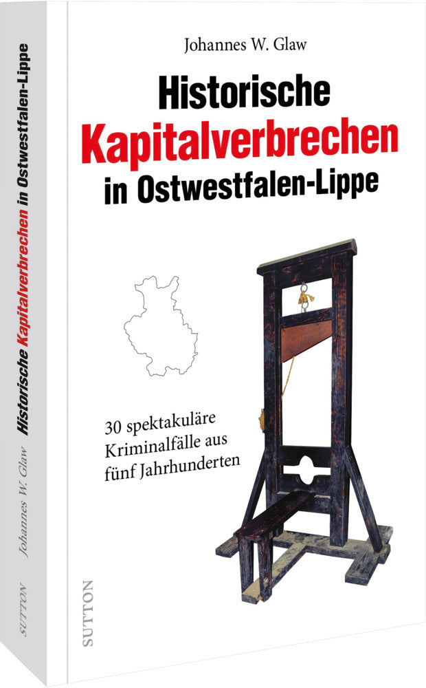 Historische Kapitalverbrechen in Ostwestfalen-Lippe (Johannes W. Glaw)