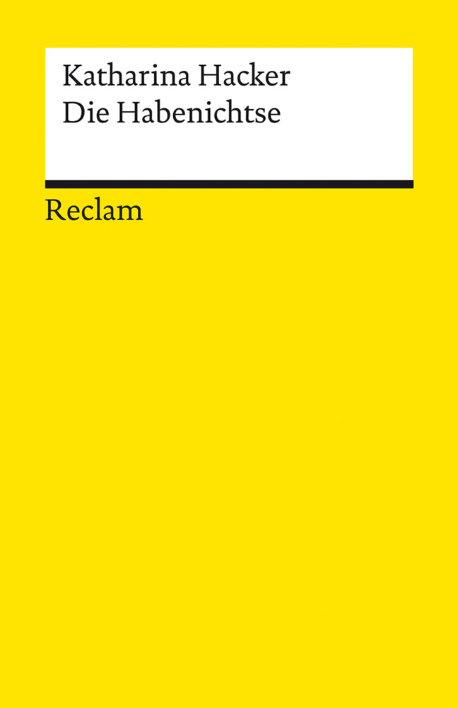 Die Habenichtse. Roman. Zeitgenössische Romane bei Reclam - Geeignet für den Schulunterricht - Mit einem Nachwort von Corinna Schlicht - Reclam (Katharina Hacker)