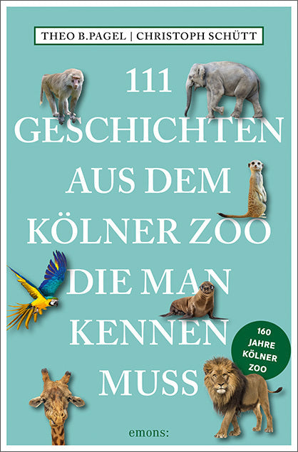 111 Geschichten aus dem Kölner Zoo, die man kennen muss (Theo B. Pagel)