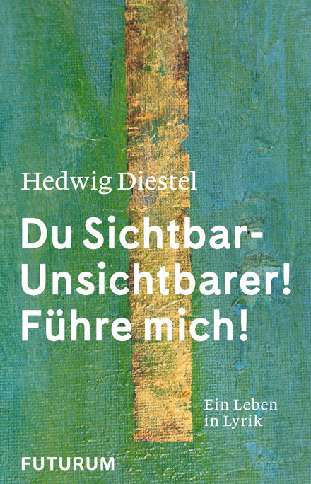 Hedwig Diestel «Du Sichtbar-Unsichtbarer! Führe mich!» (Hedwig Diestel)