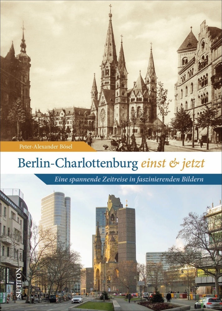 Berlin-Charlottenburg einst und jetzt (Peter-Alexander Bösel)