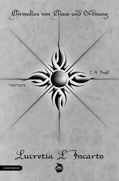 Chroniken von Chaos und Ordnung. Band 4: Lucretia L'Incarto. Krieg (J. H. Praßl)