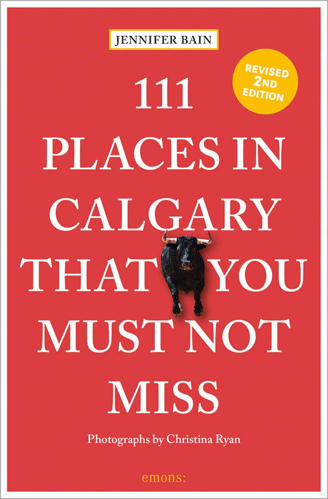 111 Places in Calgary That You Must Not Miss (Jennifer Bain)