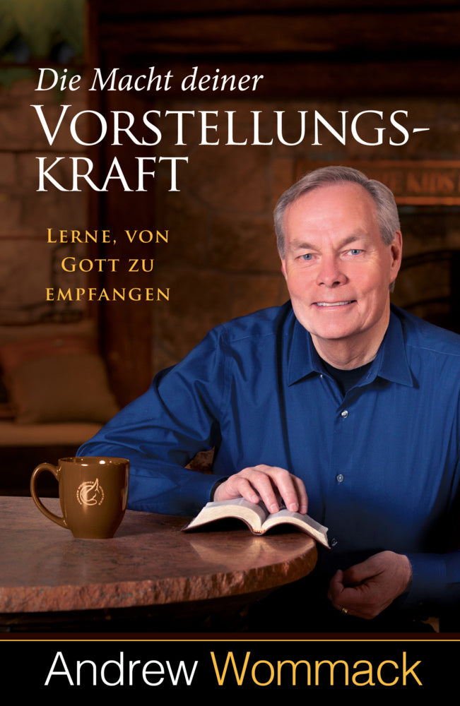 Die Macht deiner Vorstellungskraft (Andrew Wommack)