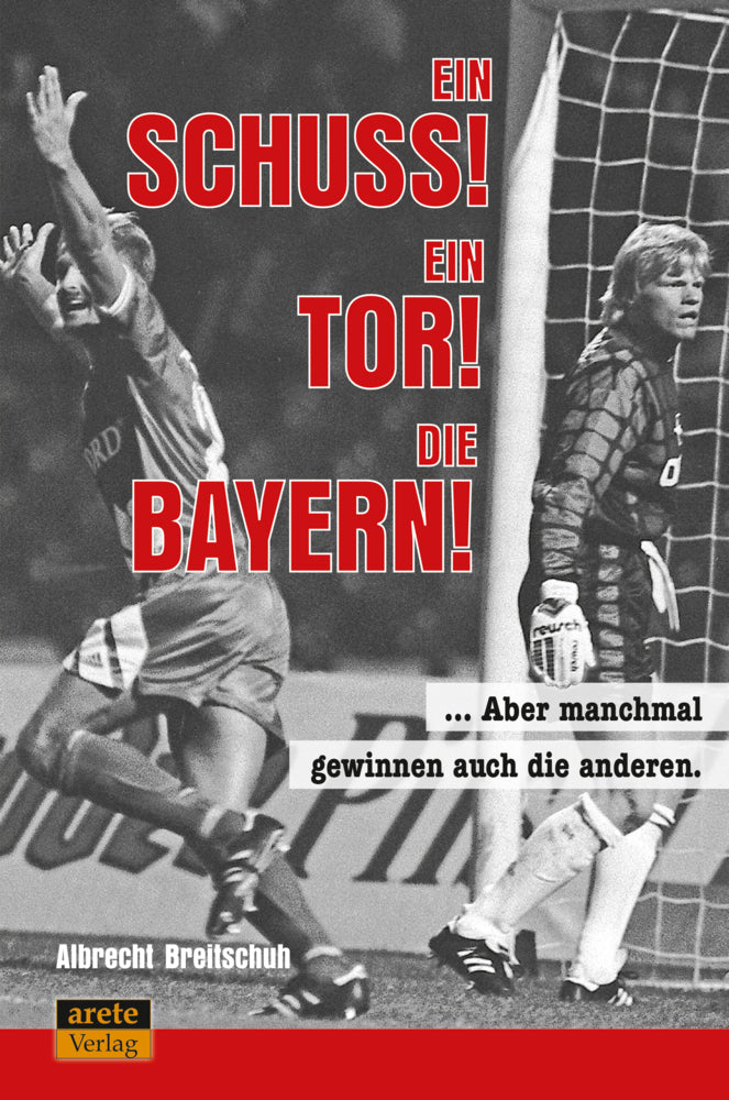 Ein Schuss! Ein Tor! Die Bayern! (Albrecht Breitschuh)