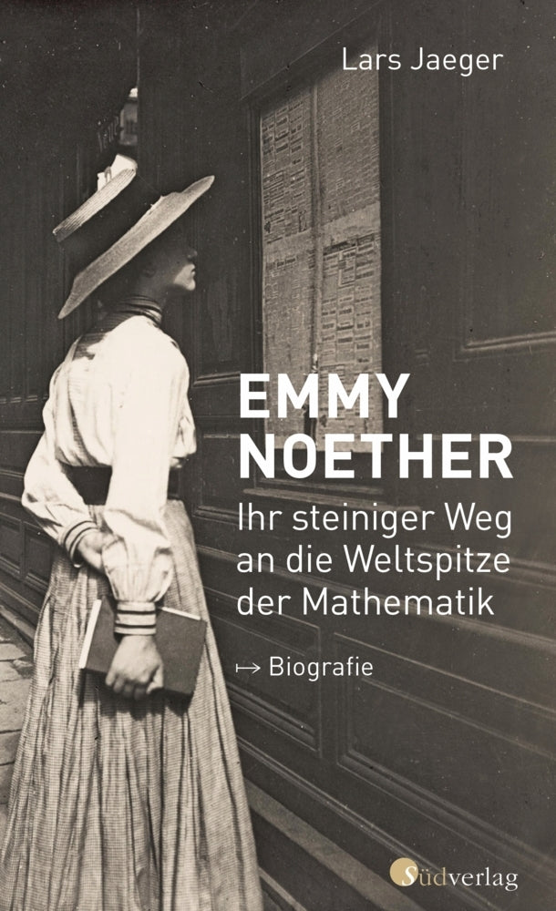 Emmy Noether. Ihr steiniger Weg an die Weltspitze der Mathematik (Lars Jaeger)