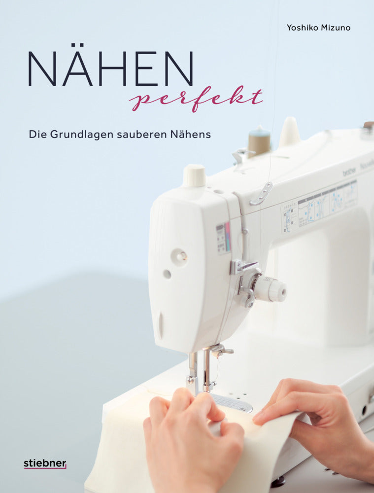 Nähen Perfekt. Die Grundlagen sauberen Nähens. (Yoshiko Mizuno)