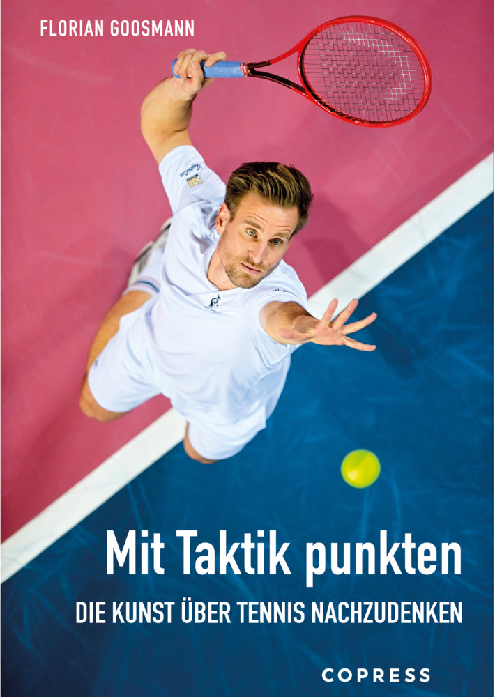 Mit Taktik punkten. Die Kunst über Tennis nachzudenken (Florian Goosmann)