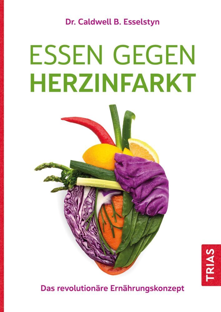 Essen gegen Herzinfarkt (Caldwell B. Esselstyn)