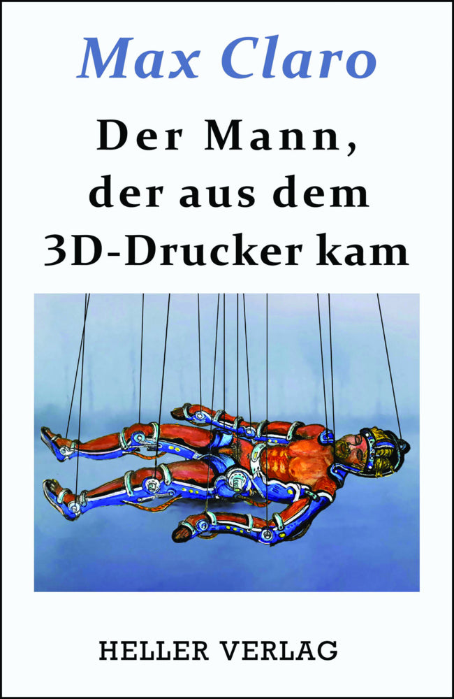 Der Mann, der aus dem 3D-Drucker kam (Max Claro)