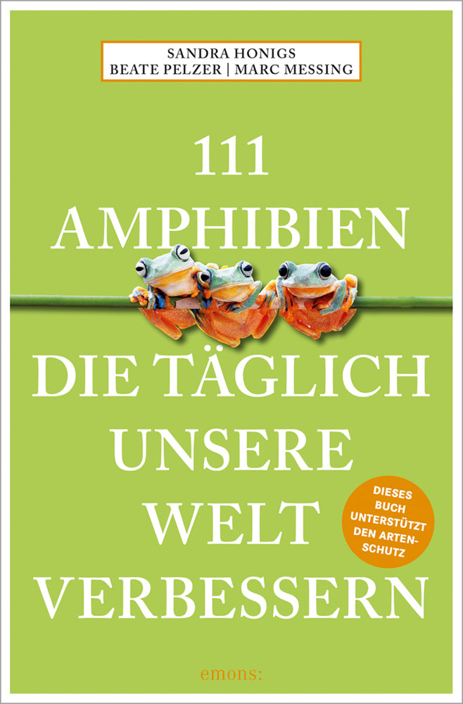 111 Amphibien, die täglich unsere Welt verbessern (Sandra Honigs)