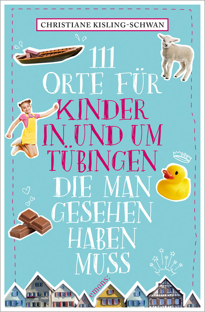111 Orte für Kinder in und um Tübingen, die man gesehen haben muss (Christiane Kisling-Schwan)
