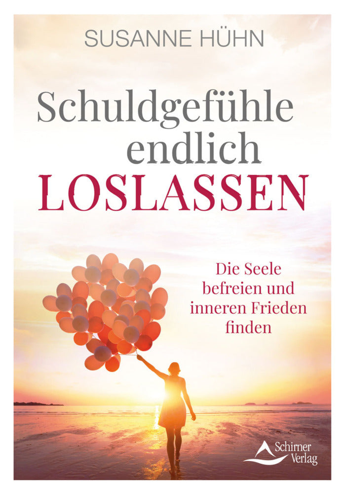 Schuldgefühle endlich loslassen (Susanne Hühn)