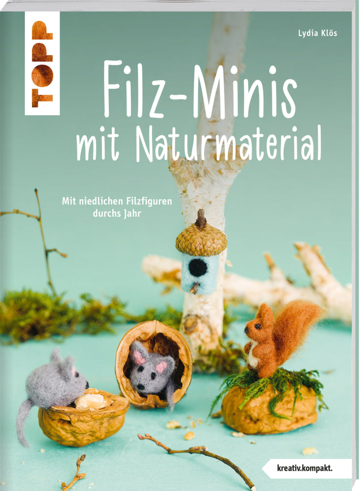 Filz-Minis mit Naturmaterial (kreativ.kompakt.) (Lydia Klös)