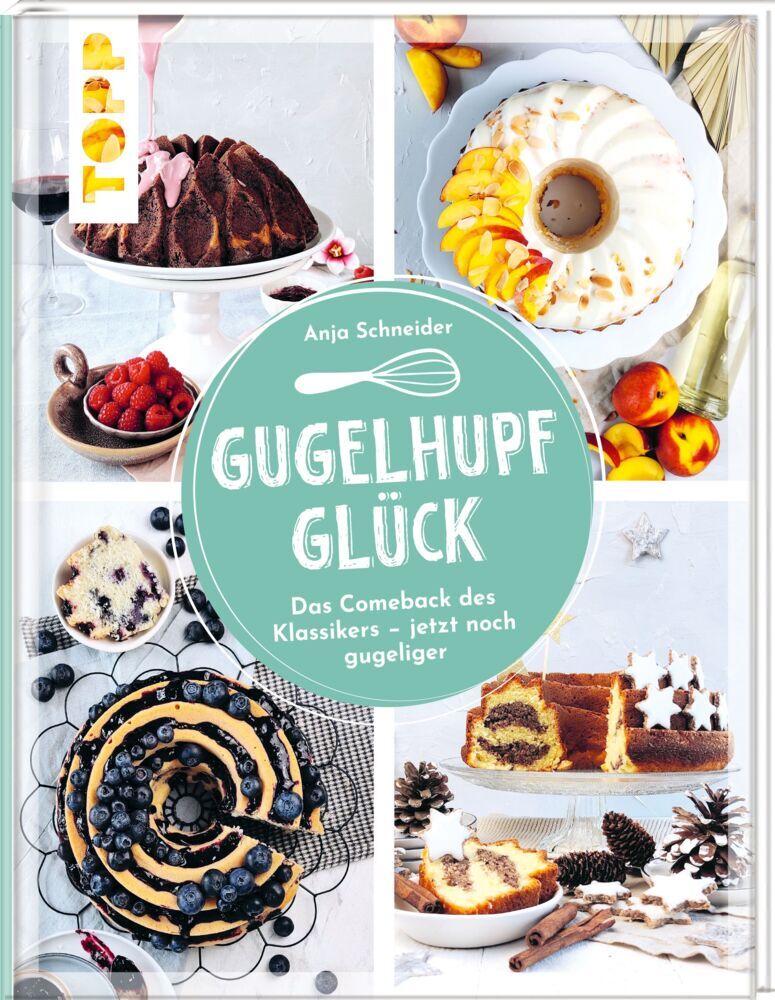 Gugelhupfglück. Das Comeback des Klassikers - jetzt noch gugeliger (Anja Schneider)