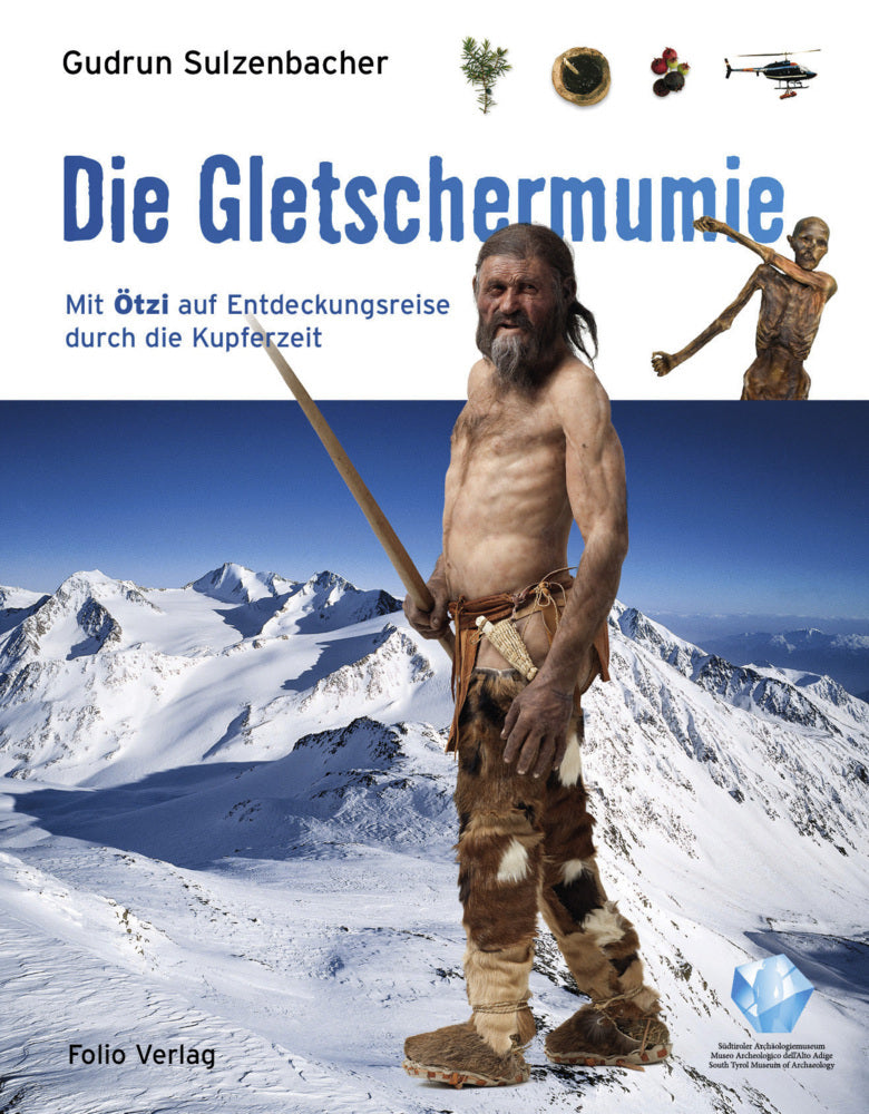 Die Gletschermumie (Gudrun Sulzenbacher)