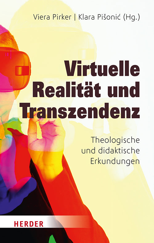 Virtuelle Realität und Transzendenz (Viera Pirker)