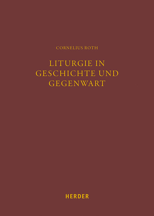 Liturgie in Geschichte und Gegenwart (Cornelius Roth)