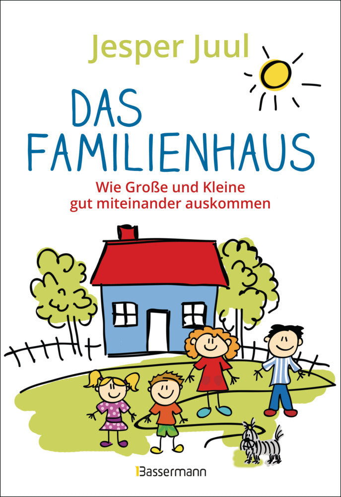 Das Familienhaus. Wie Große und Kleine gut miteinander auskommen (Jesper Juul)
