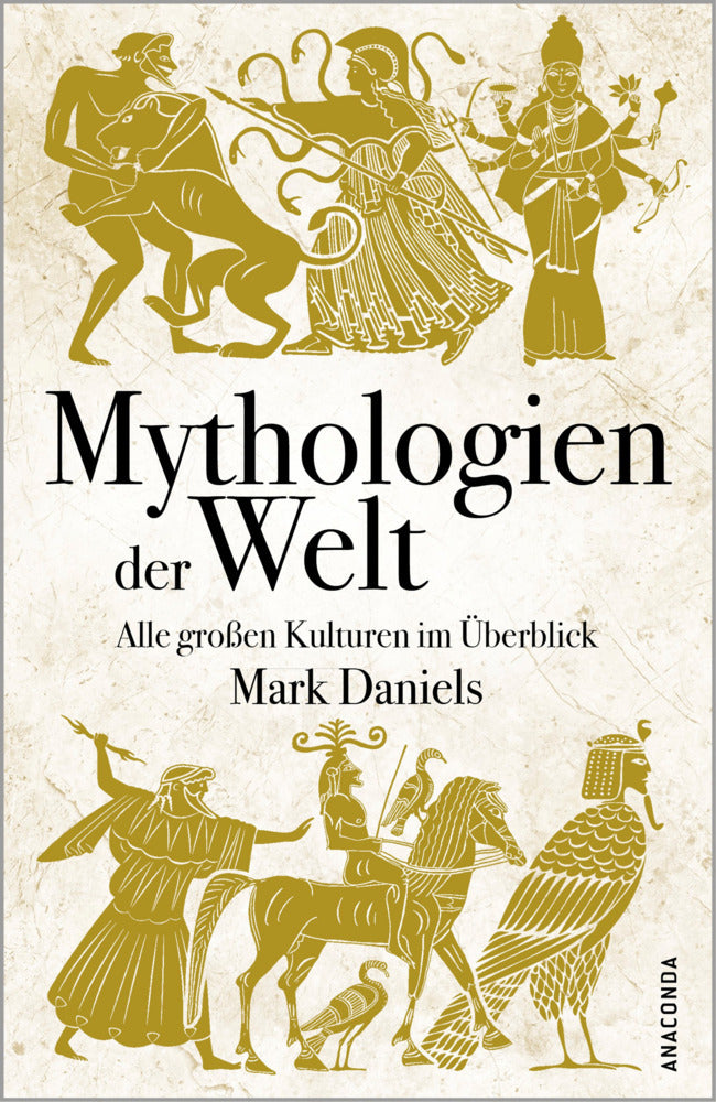 Mythologien der Welt. Alle großen Kulturen im Überblick (Mark Daniels)