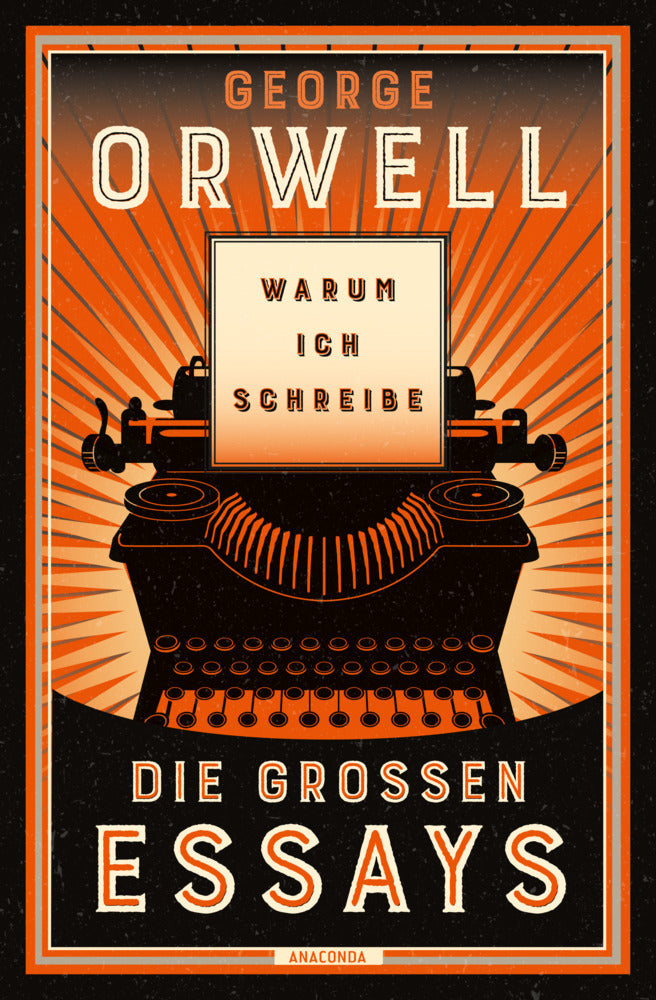 Warum ich schreibe. Die großen Essays (George Orwell)