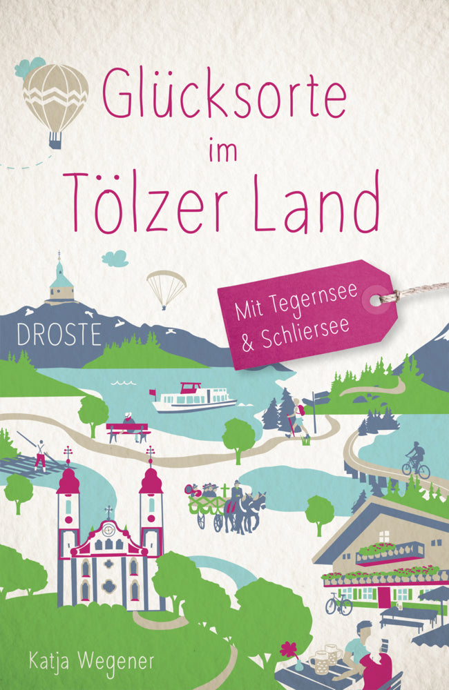 Glücksorte im Tölzer Land. Mit Tegernsee & Schliersee (Katja Wegener)