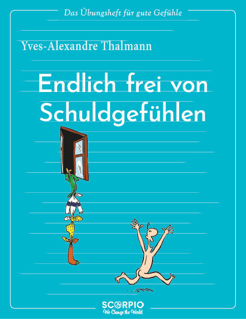 Das Übungsheft für gute Gefühle - Endlich frei von Schuldgefühlen (Yves-Alexandre Thalmann)